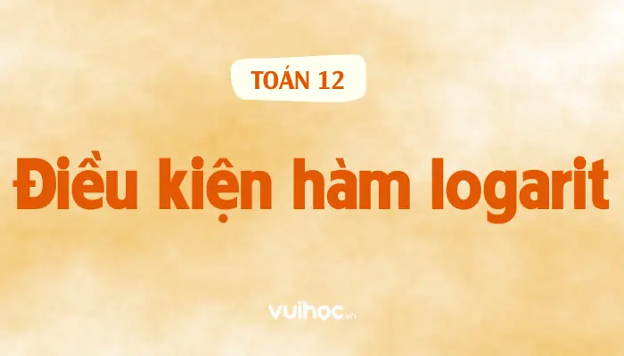 Cách Tìm Điều Kiện Xác Định Của Hàm Số Logarit Chi Tiết Nhất