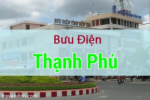 Thông Tin Liên Hệ Và Địa Chỉ Bưu Điện Thạnh Phú (bến Tre Và Đồng Nai) Thông Tin Liên Hệ Và Địa Chỉ Bưu Điện Thạnh Phú (bến Tre Và Đồng Nai)